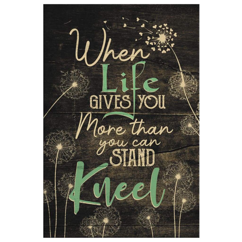 When Life Gives You More Than You Can Stand Kneel Canvas Art - Bible Verse Canvas - Scripture Wall Art