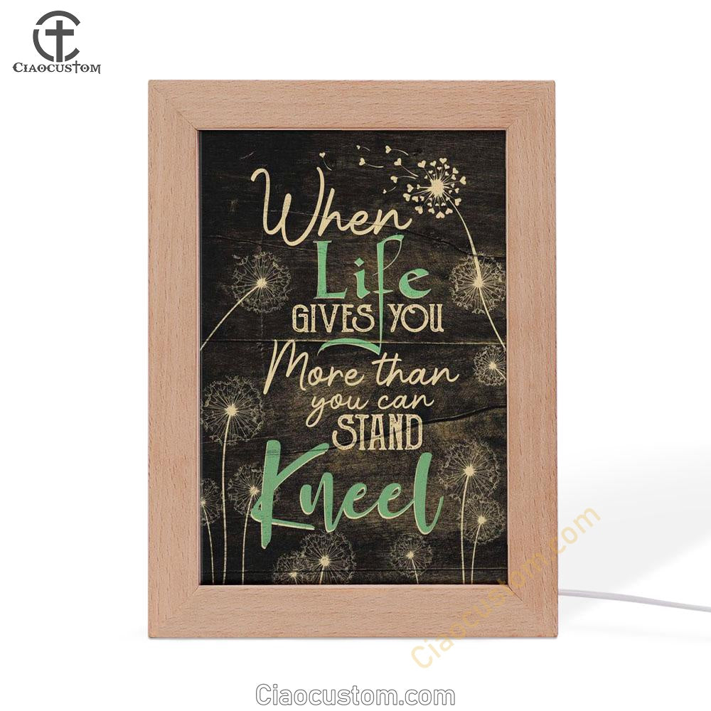 When Life Gives You More Than You Can Stand Kneel Frame Lamp Prints - Bible Verse Wooden Lamp - Scripture Night Light