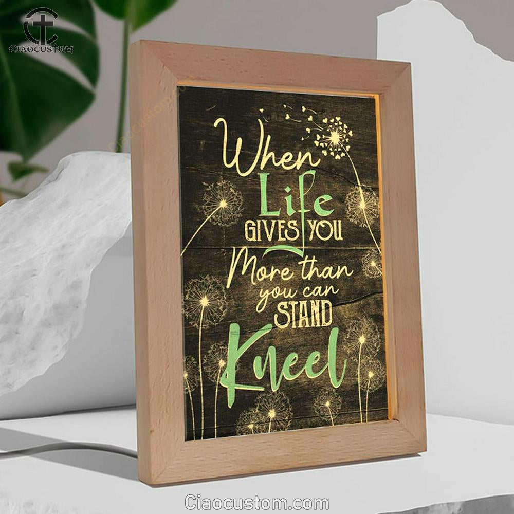 When Life Gives You More Than You Can Stand Kneel Frame Lamp Prints - Bible Verse Wooden Lamp - Scripture Night Light