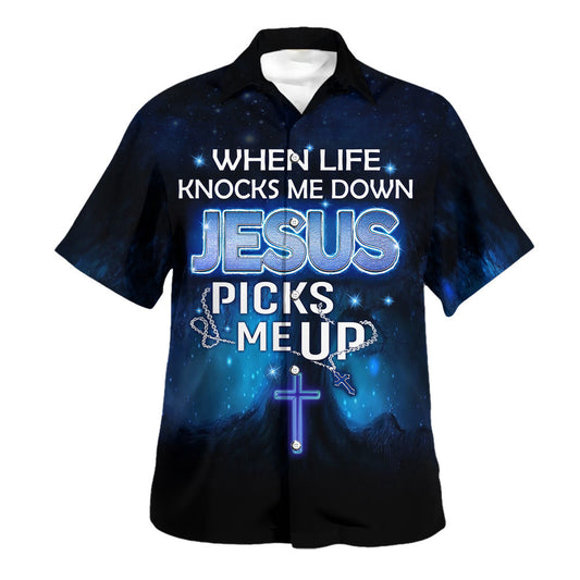 When Life Knocks Me Down Jesus Picks Me Up Hawaiian Shirt - Christian Hawaiian Shirt - Religious Hawaiian Shirts