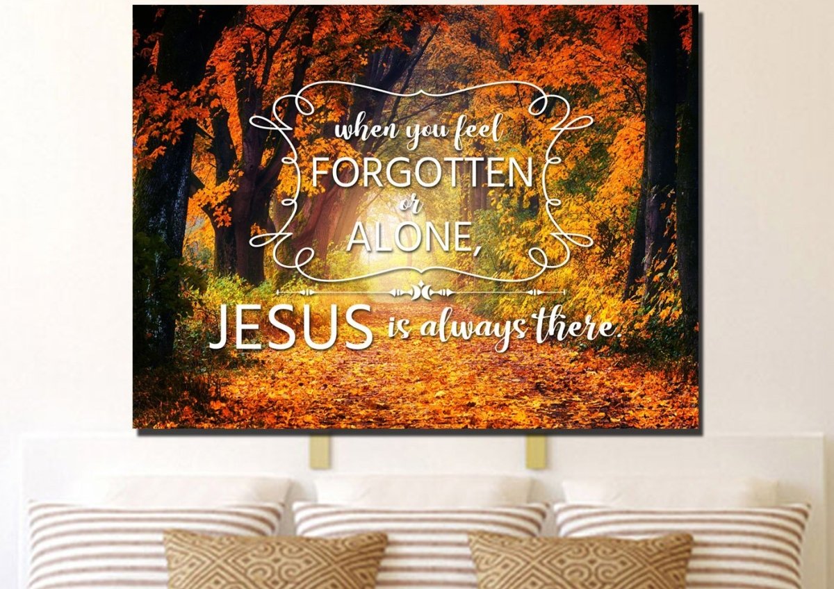 When You Feel Forgotten Or Alone, Jesus Is Always There Canvas Wall Art Print - Christian Canvas Wall Art