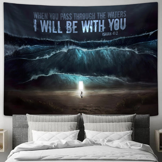 When You Pass Through The Waters I Will Be With You Isaiah 41 2 - Christian Tapestry - Bible Wall Tapestry