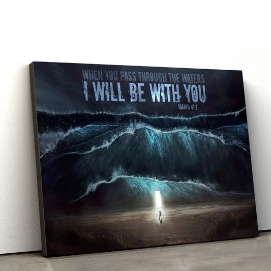 When You Pass Through The Waters I Will Be With You  Isaiah 41 2 Religious Wall Art Canvas