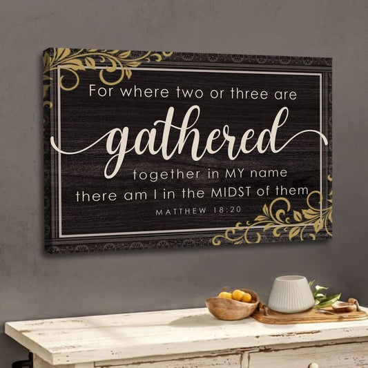Where Two Or Three Are Gathered Together In My Name Matthew 1820 Wall Art Canvas - Religious Wall Decor