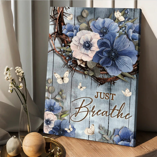 White And Blue Flowers Crown Of Thorns Just Breathe Canvas Wall Art - Christian Wall Posters - Religious Wall Decor