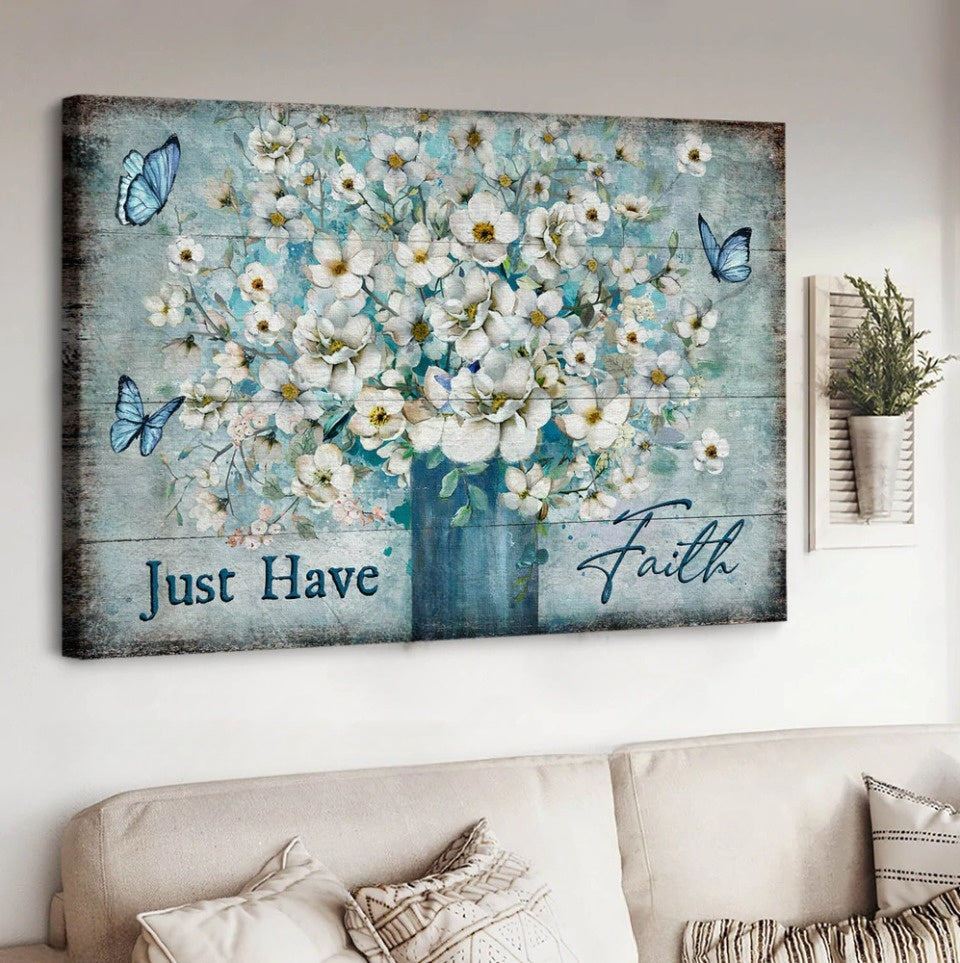White Flower Blue Butterfly Just Have Faith Canvas Wall Art - Christian Poster - Religious Wall Decor