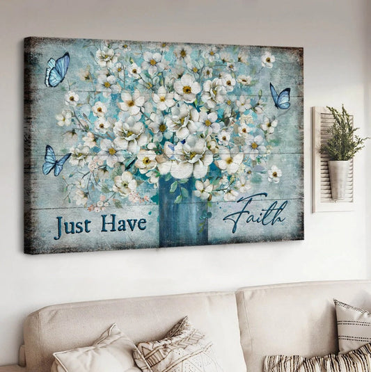 White Flower Blue Butterfly Just Have Faith Canvas Wall Art - Christian Poster - Religious Wall Decor