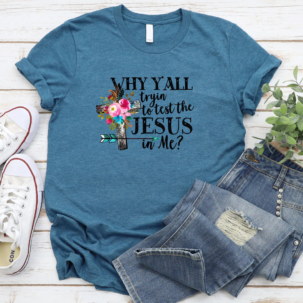 Why Ya'll Tryin To Test The Jesus In Me T-Shirt - Christian Shirt - Religious Shirt For Women - Ciaocustom