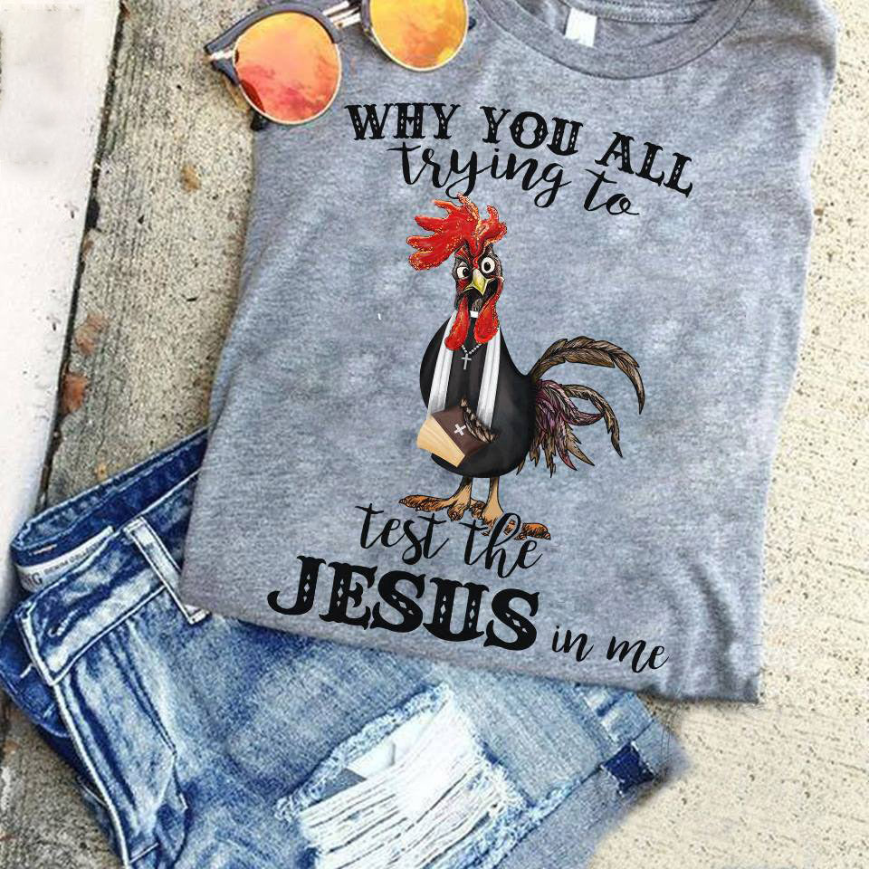 Why You All Trying To Test The Jesus In Me Chicken T-Shirt - Women's Christian T Shirts - Women's Religious Shirts