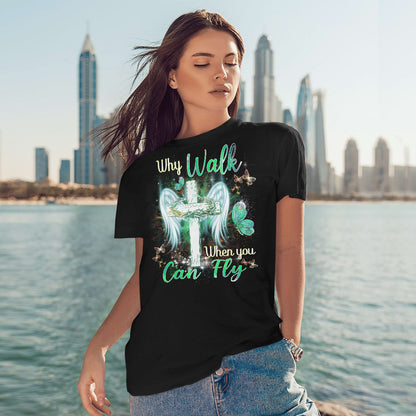 Why Walk When You Can Fly, Cross, Wings, Butterfly, God T-Shirt, Jesus Sweatshirt Hoodie, Faith T-Shirt