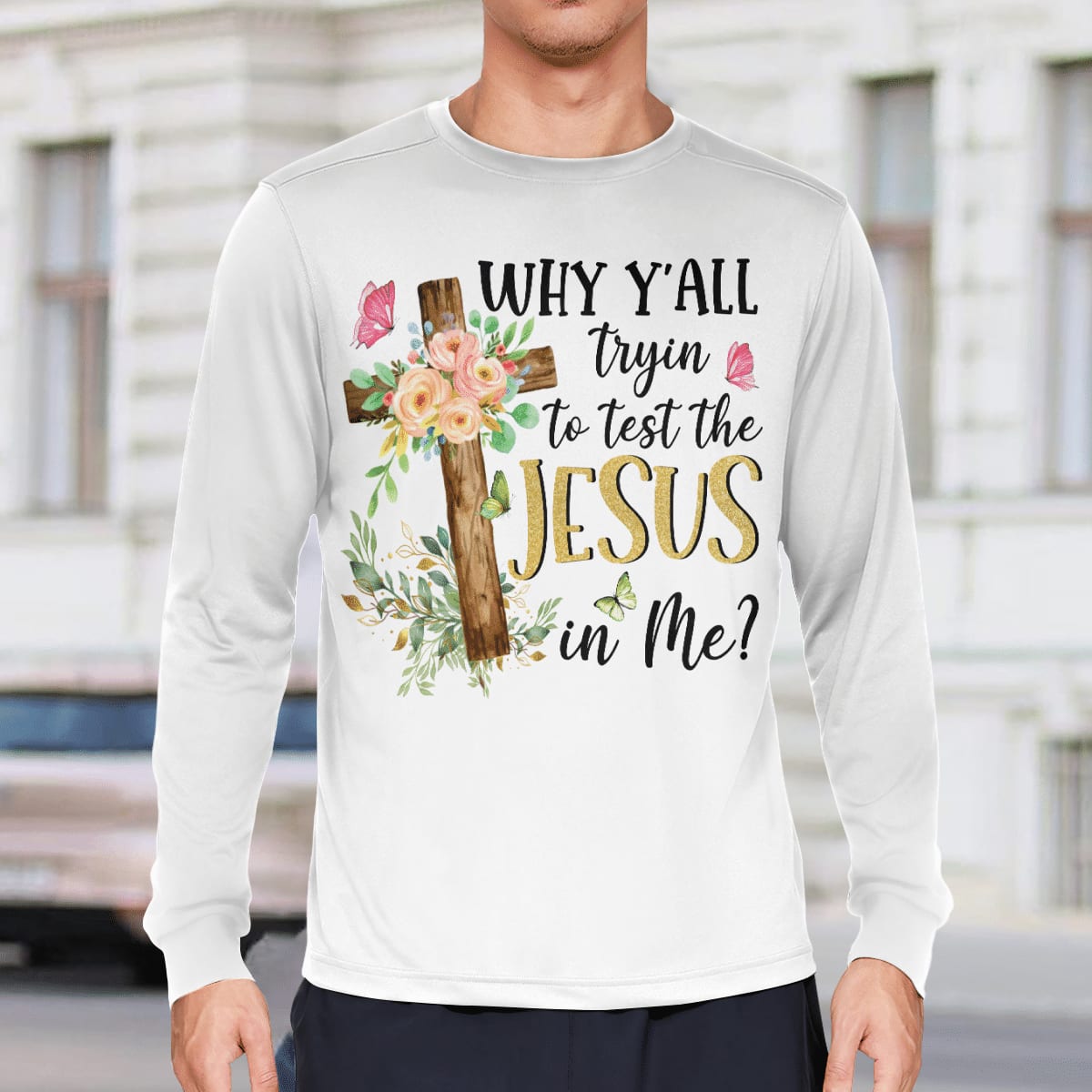 Why Y'all Tryin To Test The Jesus In Me, Christian T-Shirt, Religious T-Shirt, Jesus Sweatshirt Hoodie, God T-Shirt
