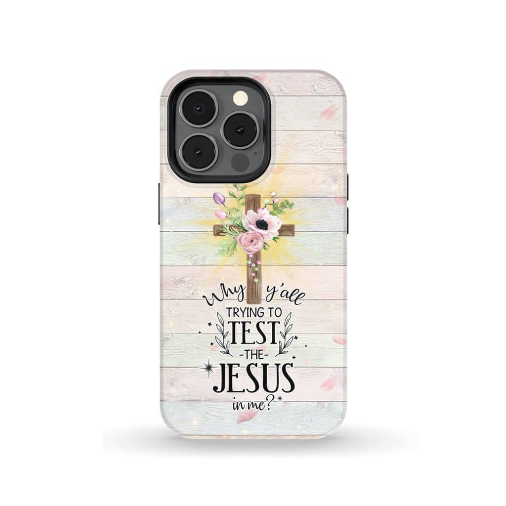 Why Y'all Trying To Test The Jesus In Me Christian Phone Case - Inspirational Bible Scripture iPhone Cases