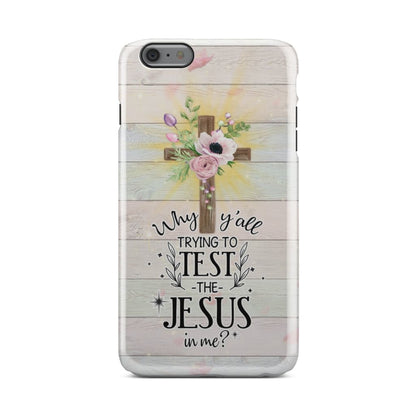 Why Y'all Trying To Test The Jesus In Me Christian Phone Case - Inspirational Bible Scripture iPhone Cases