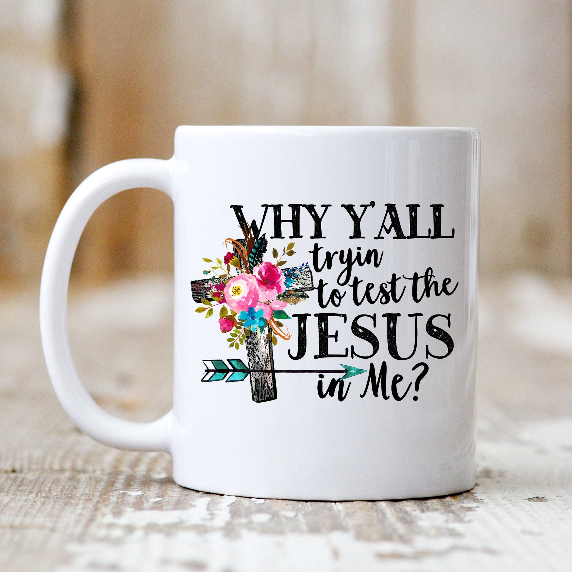 Why Y'all Trying To Test The Jesus In Me Mug - Christian Mug - Bible Verse Mugs - Scripture Mugs