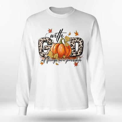 With God All Things Are Possible, Pumpkin, Fall, God T-Shirt, Jesus Sweatshirt Hoodie, Faith T-Shirt