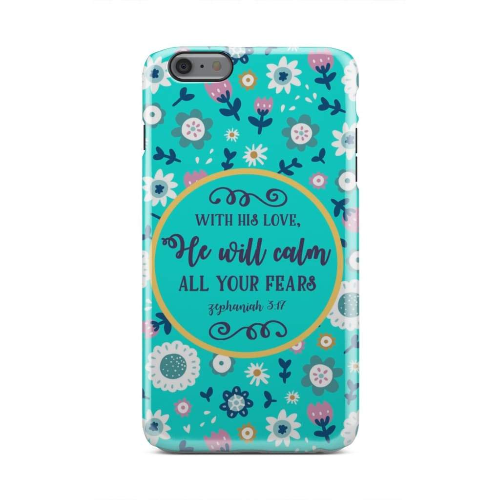 With His Love He Will Calm All Your Fears Zephaniah 317 Bible Verse Phone Case - Inspirational Bible Scripture iPhone Cases
