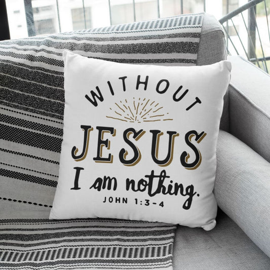 Without Jesus I Am Nothing John 13-4 Bible Verse Pillow