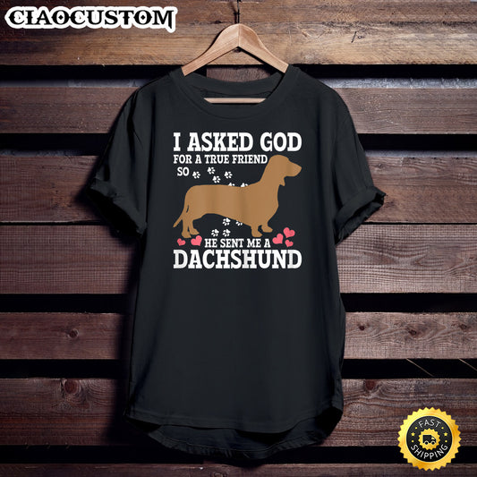 Womens Dachshund I Asked God For A True Friend Christian Wiener Dog T-Shirt - Christian Shirt