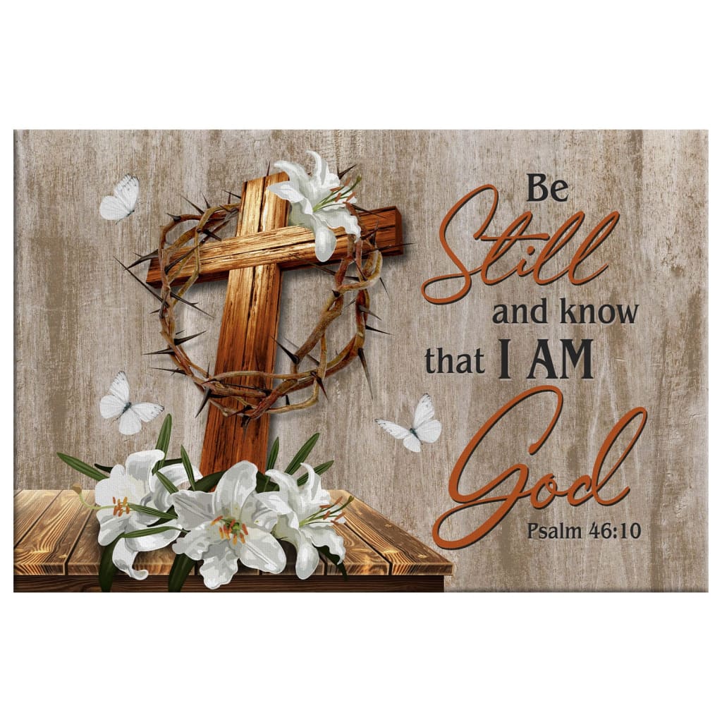 Wooden Cross White Lily, Be Still & Know That I Am God Wall Art Canvas, Christian Wall Art - Religious Wall Decor