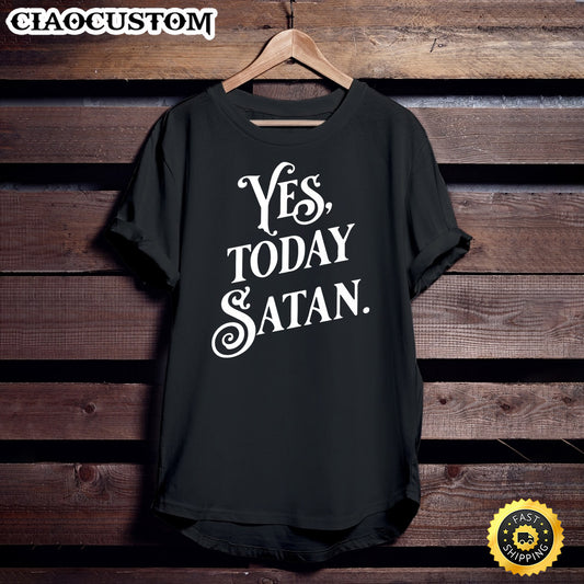 Yes Today Satan Not Today Jesus Funny Atheist Gift Premium Unisex T Shirt - Men Women T-Shirts