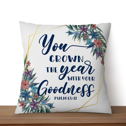 You Crown The Year With Your Goodness Psalm 6511 Bible Verse Pillow