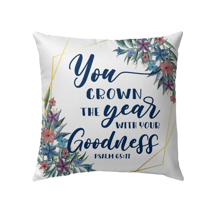You Crown The Year With Your Goodness Psalm 6511 Bible Verse Pillow