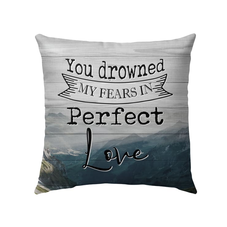 You Drowned My Fears In Perfect Love Christian Pillow