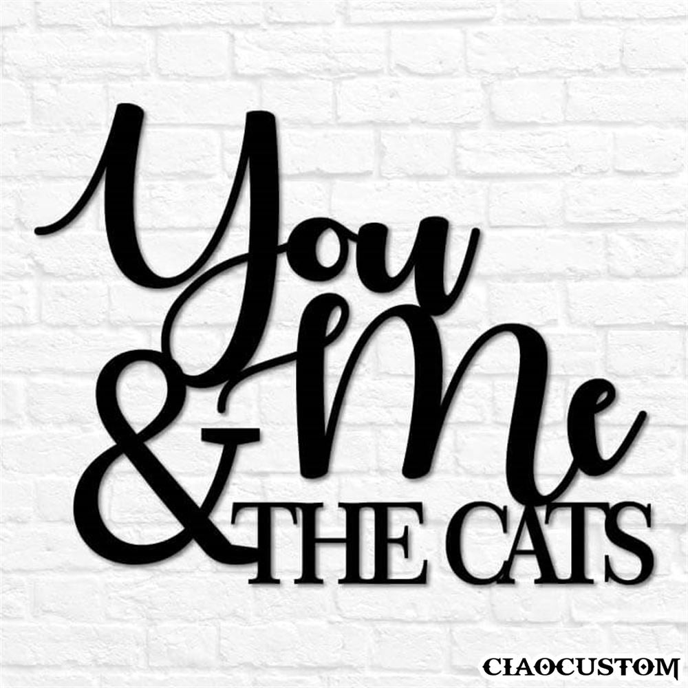 You Me & the Cats Metal Sign - Decorative Metal Wall Art - Metal Signs Outdoor