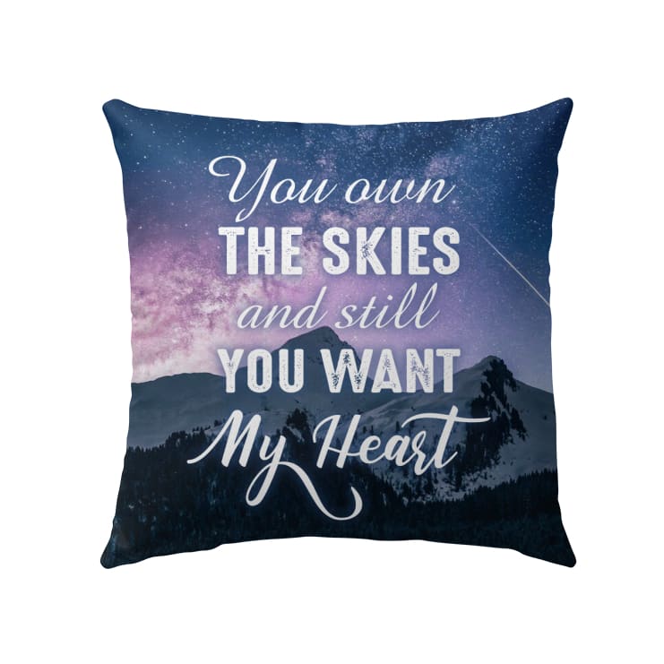 You Own The Skies And Still You Want My Heart Christian Pillow