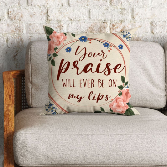 Your Praise Will Ever Be On My Lips Christian Pillow