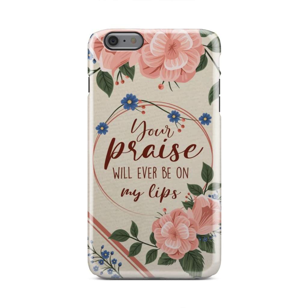 Your Praise Will Ever Be On My Lips Christian Song Lyrics Phone Case - Inspirational Bible Scripture iPhone Cases