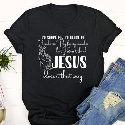 I Don't Think Jesus Does It That Way T-Shirt - Christian Believe Shirt - Faith Shirt - Bible Verse Shirt - Christian Gifts - Ciaocustom