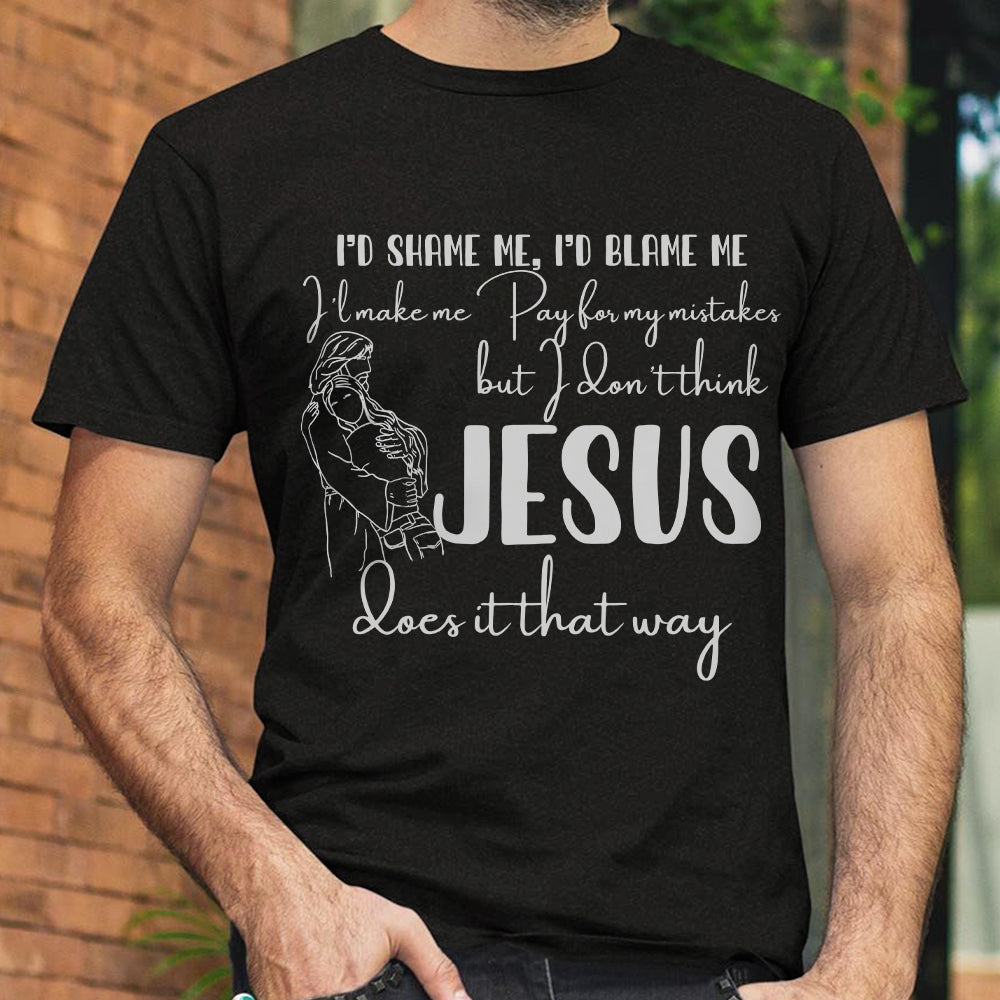 I Don't Think Jesus Does It That Way T-Shirt - Christian Believe Shirt - Faith Shirt - Bible Verse Shirt - Christian Gifts - Ciaocustom