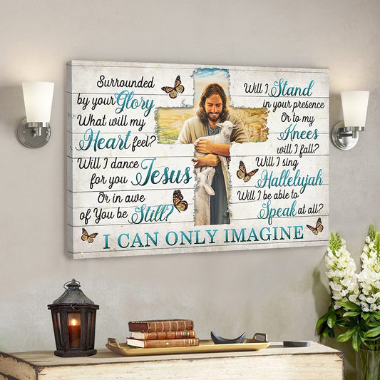 I Can Only Imagine - Surrounded By Your Glory 9 - Jesus Canvas - Bible Verse Canvas Wall Art - God Canvas - Scripture Canvas - Ciaocustom