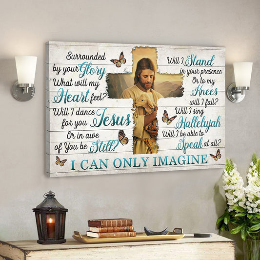 I Can Only Imagine - Surrounded By Your Glory 10 - Jesus Canvas - Bible Verse Canvas Wall Art - God Canvas - Scripture Canvas - Ciaocustom