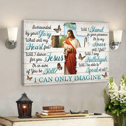 I Can Only Imagine - Surrounded By Your Glory 11 - Jesus Canvas - Bible Verse Canvas Wall Art - God Canvas - Scripture Canvas - Ciaocustom