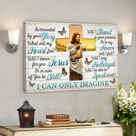 I Can Only Imagine - Surrounded By Your Glory 12 - Jesus Canvas - Bible Verse Canvas Wall Art - God Canvas - Scripture Canvas - Ciaocustom