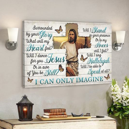 I Can Only Imagine - Surrounded By Your Glory 4 - Jesus Canvas - Bible Verse Canvas Wall Art - God Canvas - Scripture Canvas - Ciaocustom