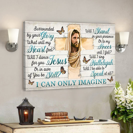 I Can Only Imagine - Surrounded By Your Glory 5 - Jesus Canvas - Bible Verse Canvas Wall Art - God Canvas - Scripture Canvas - Ciaocustom