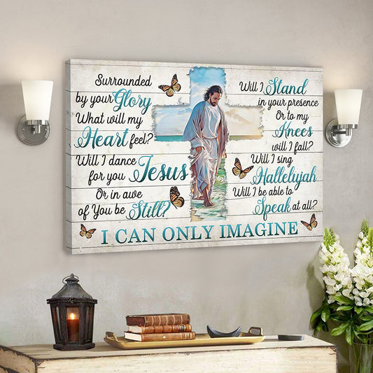 I Can Only Imagine - Surrounded By Your Glory 6 - Jesus Canvas - Bible Verse Canvas Wall Art - God Canvas - Scripture Canvas - Ciaocustom