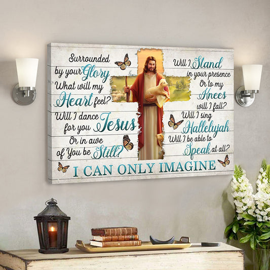 I Can Only Imagine - Surrounded By Your Glory 7 - Jesus Canvas - Bible Verse Canvas Wall Art - God Canvas - Scripture Canvas - Ciaocustom
