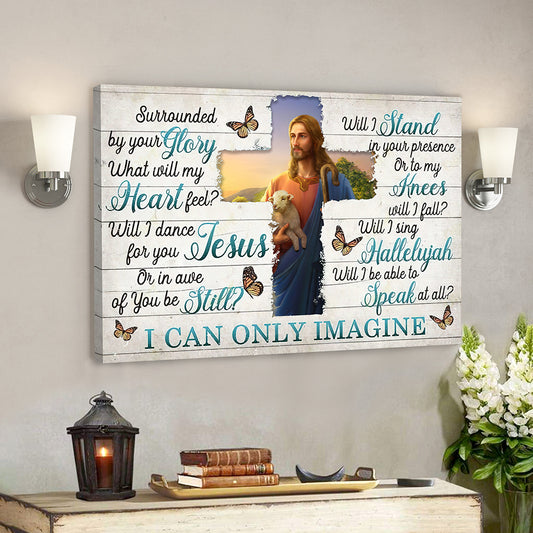 I Can Only Imagine - Surrounded By Your Glory 8 - Jesus Canvas - Bible Verse Canvas Wall Art - God Canvas - Scripture Canvas - Ciaocustom