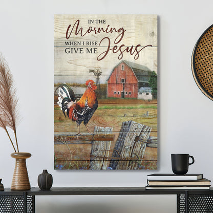 Rooster Crowing In The Farm Fence - In The Morning When I Rise Give Me - Bible Verse Canvas - God Canvas - Scripture Canvas Wall Art - Ciaocustom