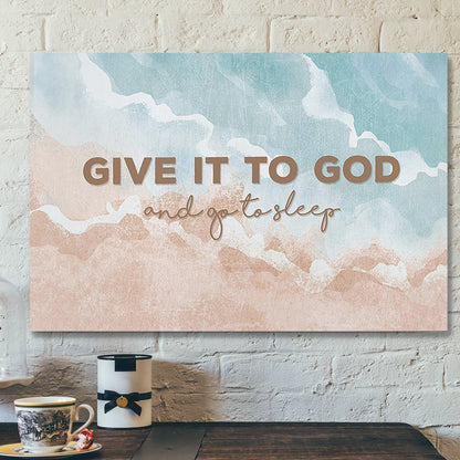 Give It To God And Go To Sleep Canvas Wall Art - Ciaocustom