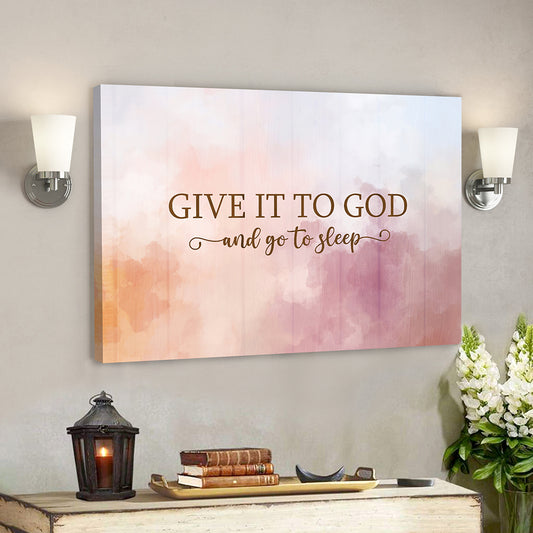 Give It To God And Go To Sleep 3 - Bible Verse Canvas - Scripture Canvas Wall Art - God Canvas - Ciaocustom