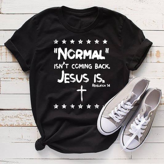 Normal Isn't Coming Back Jesus Is T-Shirt - Christian Believe Shirt - Faith Shirt - Bible Verse Shirt - Christian Gifts - Ciaocustom