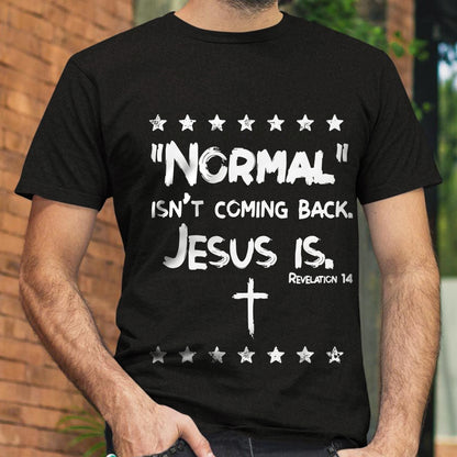 Normal Isn't Coming Back Jesus Is T-Shirt - Christian Believe Shirt - Faith Shirt - Bible Verse Shirt - Christian Gifts - Ciaocustom